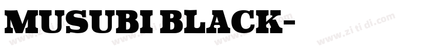 Musubi BLACK字体转换 Musubi BLACK字体转换